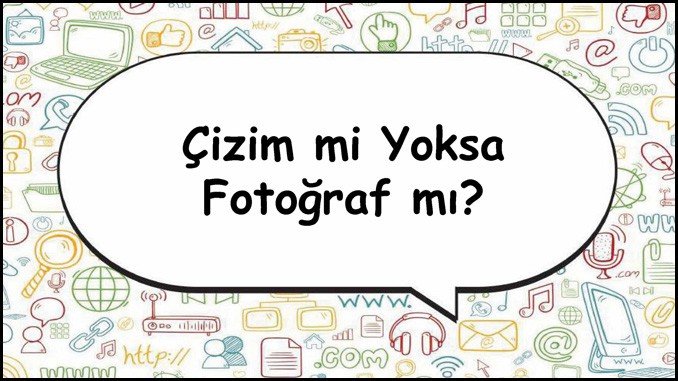 Çizim mi Fotoğraf mı Sunumu