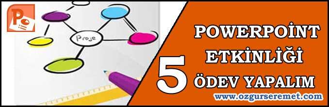 Powerpoint Etkinliği 5 – Ödev Yapalım